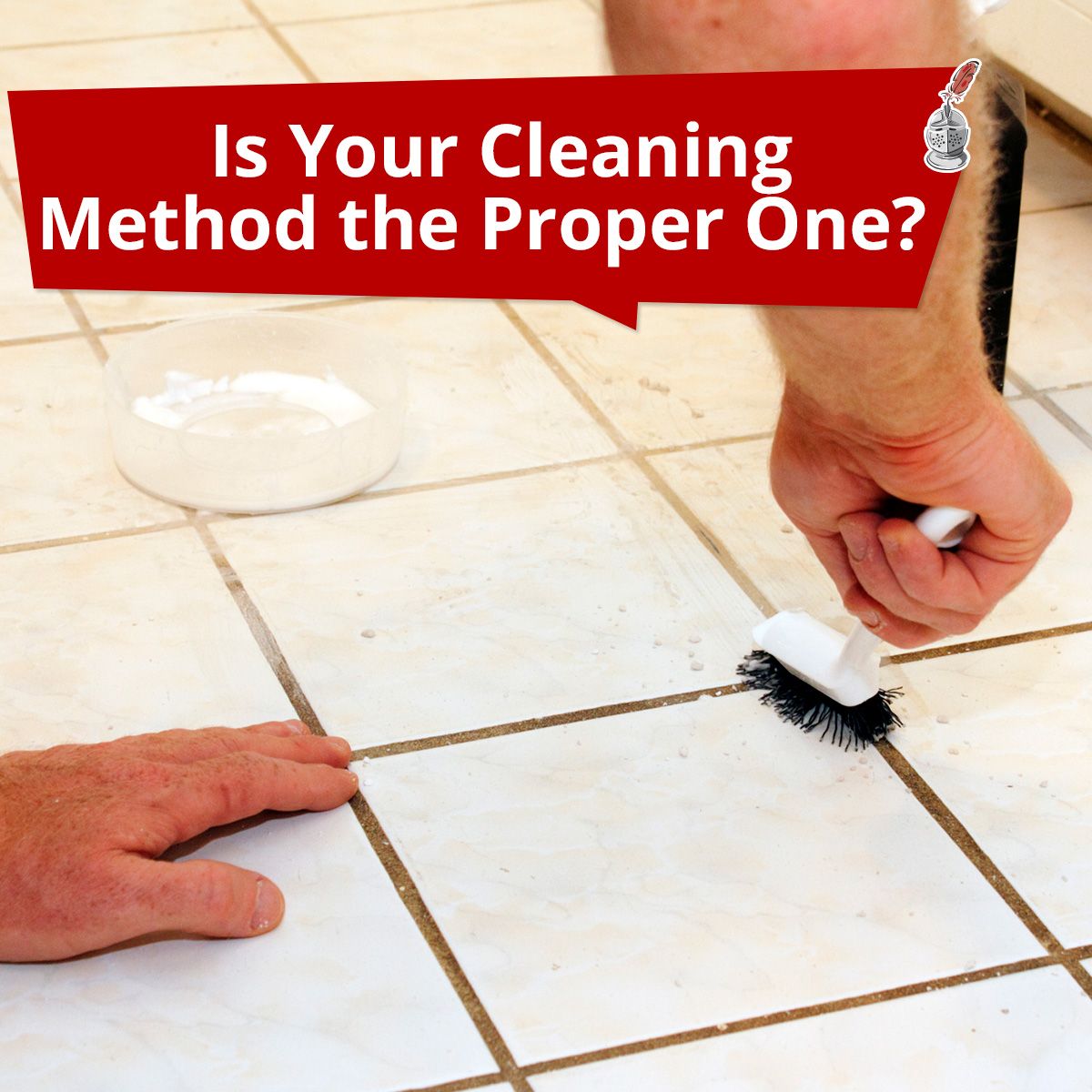 Is Your Cleaning Method the Proper One?